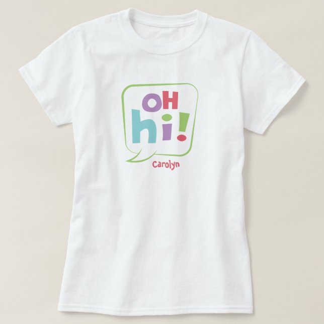 Oh Hi! Colorful Speech Bubble T-Shirt (Design Front)
