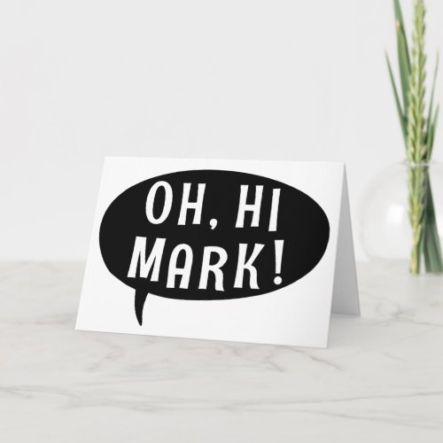 Oh Hi Mark Funny Humorous Phrase Speech Bubble Card