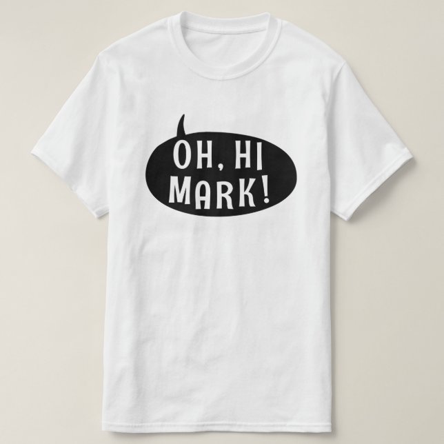 Oh Hi Mark Funny Humorous Phrase Speech Bubble T-Shirt (Design Front)