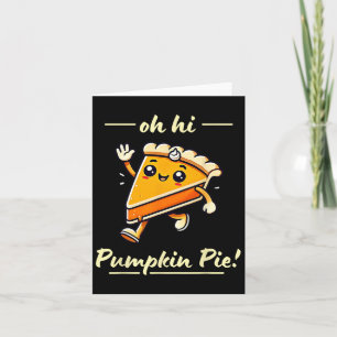Oh Hi Pumpkin Pie - Cute Kawaii Fall Thanksgiving  Card