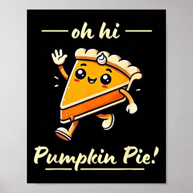 Oh Hi Pumpkin Pie - Cute Kawaii Fall Thanksgiving  Poster (Front)