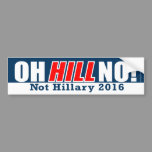 Oh Hill No! Funny Anti-Hillary Clinton 2016 Bumper Sticker