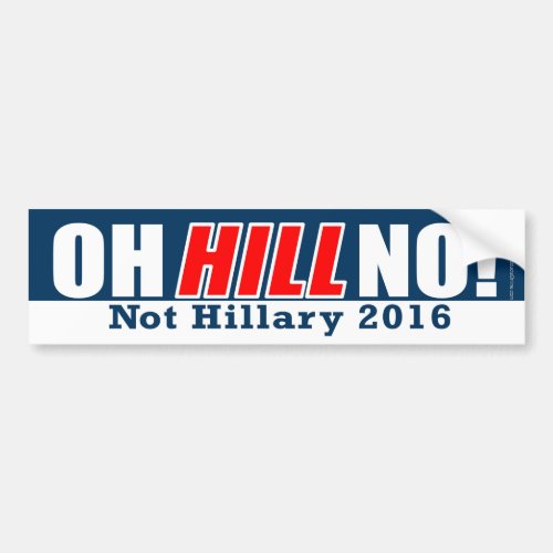 Oh Hill No Funny Anti_Hillary Clinton 2016 Bumper Sticker