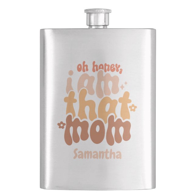 Oh Honey, I Am That Mom Flask (Front)