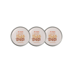 Oh Honey, I Am That Mom Golf Ball Marker