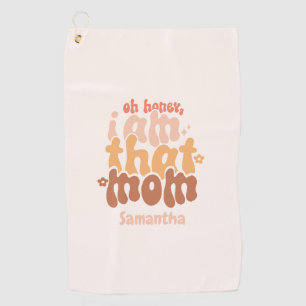 Oh Honey, I Am That Mom Golf Towel
