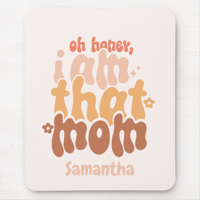 Oh Honey, I Am That Mom Mouse Pad (Front)