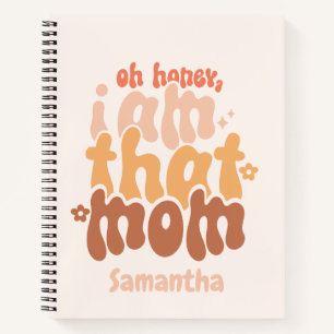 Oh Honey, I Am That Mom Notebook