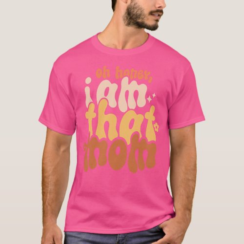 Oh Honey I am That Mom T_Shirt