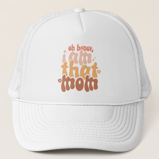 Oh Honey, I Am That Mom Trucker Hat (Front)