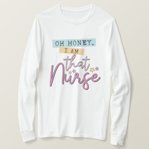 Oh honey I AM that nurse _ Retro Style _ Pink T_Shirt