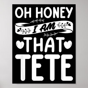 Oh honey that i am tete funny grandma mother's day poster