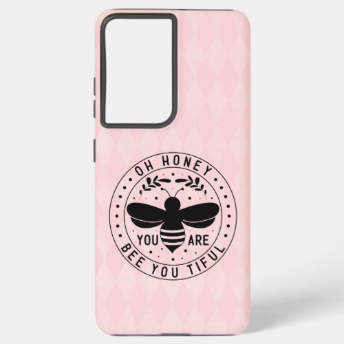 Oh Honey You Are Bee_utiful  Samsung Galaxy S21 Ultra Case