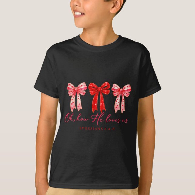 Oh How He Loves Us, Christian Valentine Bible Vers T-Shirt (Front)