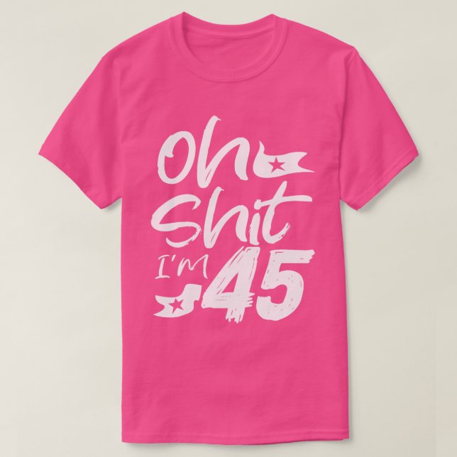 Oh Im 45 Year Old Birthday 45th BDay Party Father  T-Shirt (Design Front)