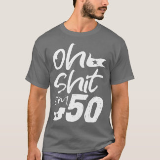 Oh Im 50 Year Old Birthday 50th BDay Party Father  T-Shirt