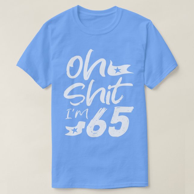 Oh Im 65 Year Old Birthday 65th BDay Party Father  T-Shirt (Design Front)