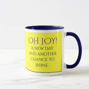 "Oh Joy! A New Day!" 11 oz Coffee Mug