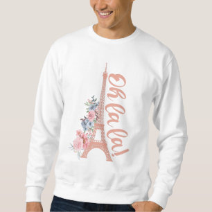 Oh La La - Eiffel Tower Paris France Sweatshirt