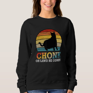 Oh Lawd He Comin Chonk Cat Meme Retro Style Chonk  Sweatshirt