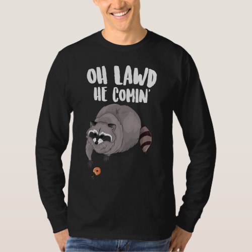 Oh Lawd He Comin Funny Meme Thicc Raccoon With A D T_Shirt