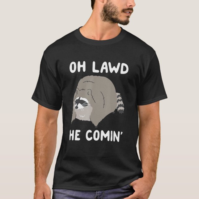 Oh Lawd He Comin' Raccoon T-Shirt (Front)