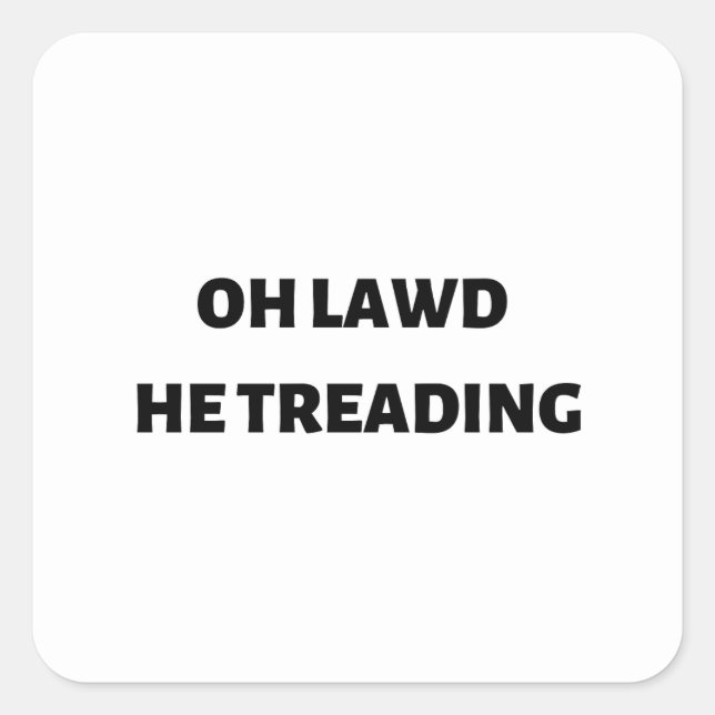 oh lawd he treading square sticker (Front)