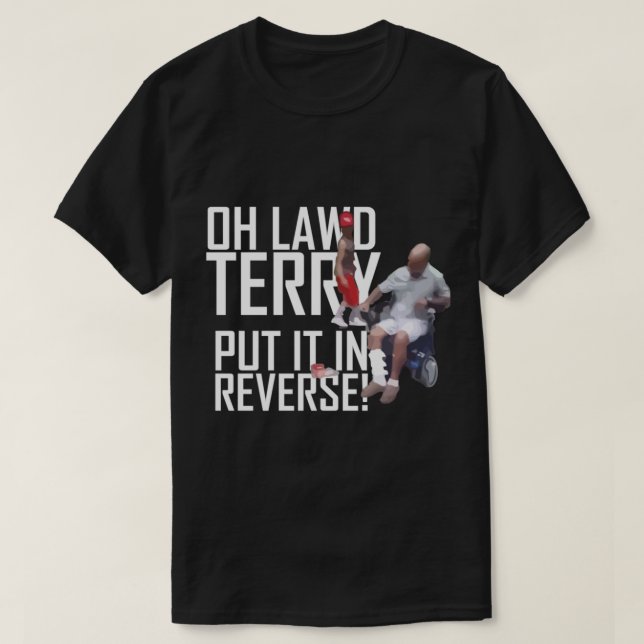 OH LAWD Terry put it in reverse,  Funny Viral Tren T-Shirt (Design Front)