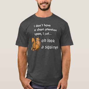 Oh Look A Squirrel Funny ADHD Animal Humor 1107 T-Shirt