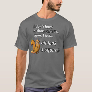Oh Look A Squirrel Funny ADHD Animal Humor Shirt