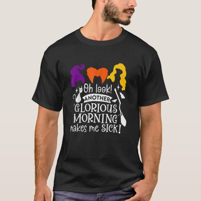 Oh Look Another Glorious Morning Makes Me Sick T-Shirt (Front)