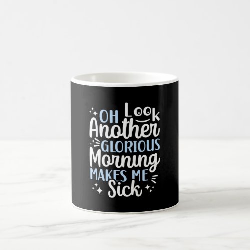 Oh Look anther glorious morning make me sick Coffee Mug