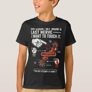 Oh Look My Mom's Last Nerve I Want To Touch It Fun T-Shirt