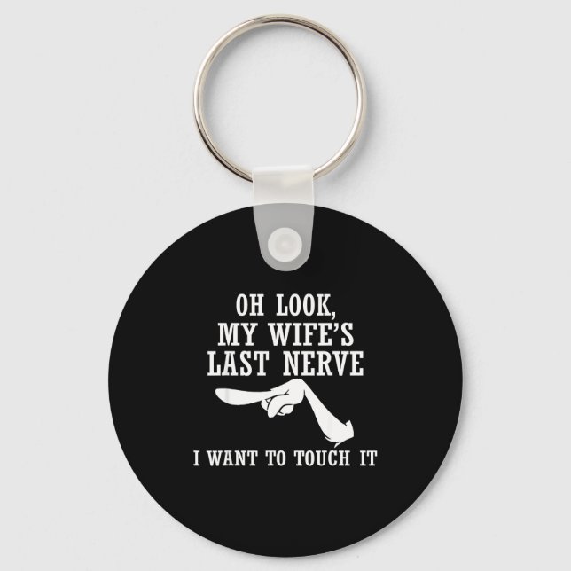 Oh Look My Wife's Last Nerve I Want To Touch It Fu Keychain (Front)