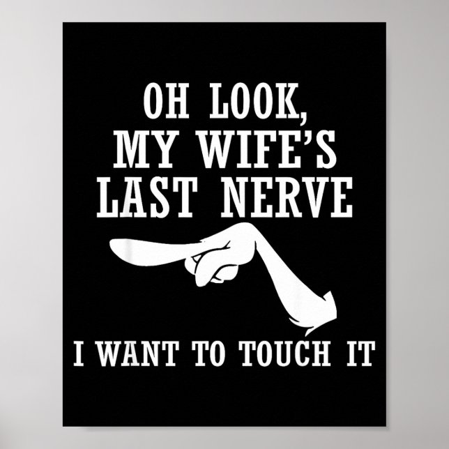 Oh Look My Wife's Last Nerve I Want To Touch It Fu Poster (Front)