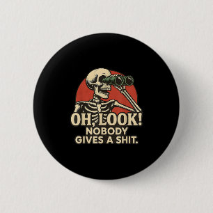 Oh Look Nobody Gives A , Funny Skeleton, Funny Sar Button