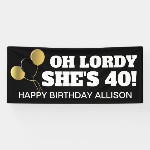 Oh Lordy Shes 40 Black Gold Birthday Personalized Banner