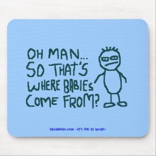 Oh Man So Thats Where Babies Come From... Mouse Pad