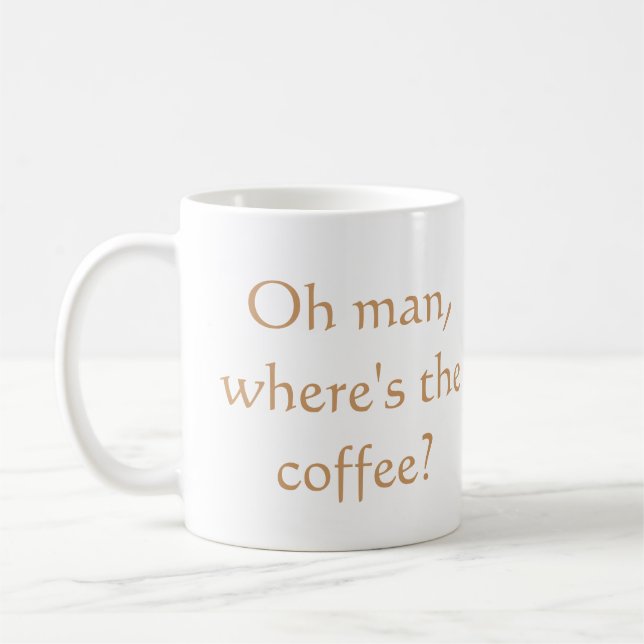 Oh man, where's the coffee? coffee mug (Left)