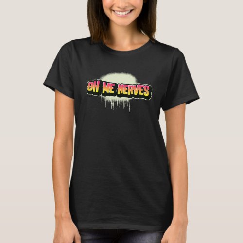 Oh Me Nerves Stressed Out Graffiti Style Saying T_Shirt