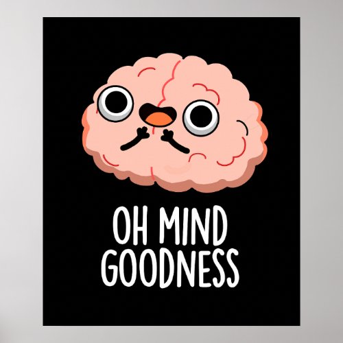 Oh Mind Goodness Funny Brain Pun Dark BG Poster