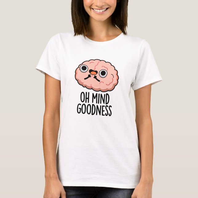 Oh Mind Goodness Funny Brain Pun  T-Shirt (Front)
