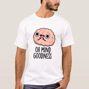 Oh Mind Goodness Funny Brain Pun T-Shirt