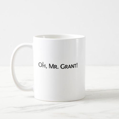 Oh Mr Grant Coffee Mug