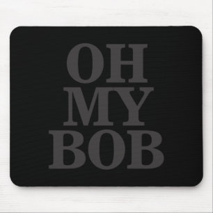 Oh My Bob  Mouse Pad