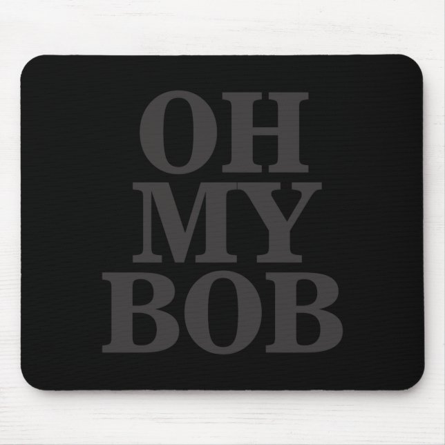Oh My Bob  Mouse Pad (Front)