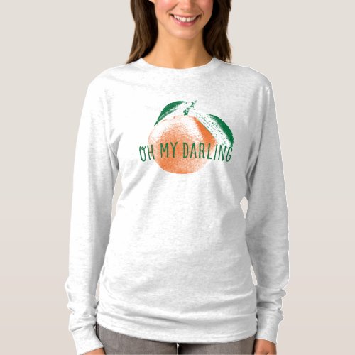 Oh My Darling Clementine Long Sleeve T_Shirt