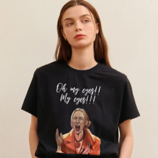 Oh My Eyes! Funny Reaction T-Shirt