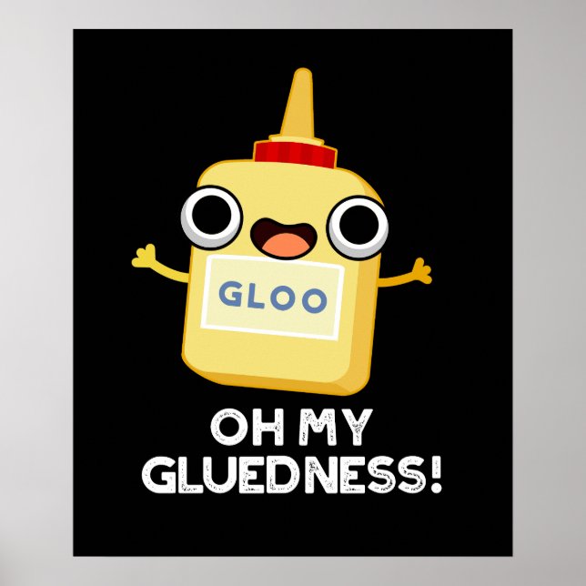 Oh My Gluedness Funny Super Glue Pun Dark BG Poster (Front)