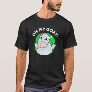 Oh My Goat Funny Animal Pun Dark BG T-Shirt